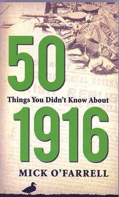 50 Things You Didn't Know About 1916